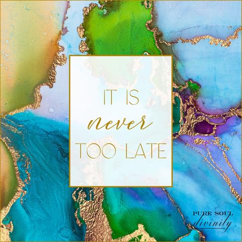 It is never too late