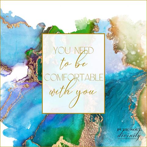 You need to be comfortable with you